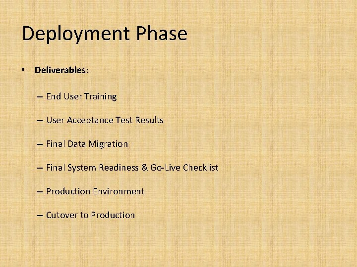 Deployment Phase • Deliverables: – End User Training – User Acceptance Test Results –