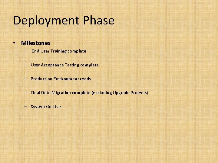 Deployment Phase • Milestones – End User Training complete – User Acceptance Testing complete
