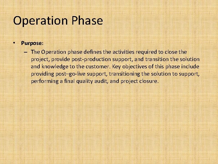 Operation Phase • Purpose: – The Operation phase defines the activities required to close