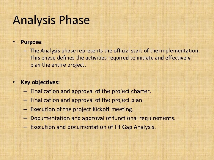 Analysis Phase • Purpose: – The Analysis phase represents the official start of the