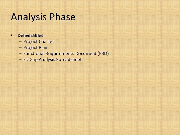 Analysis Phase • Deliverables: – Project Charter – Project Plan – Functional Requirements Document
