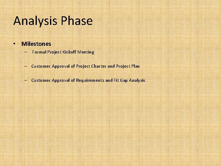 Analysis Phase • Milestones – Formal Project Kickoff Meeting – Customer Approval of Project