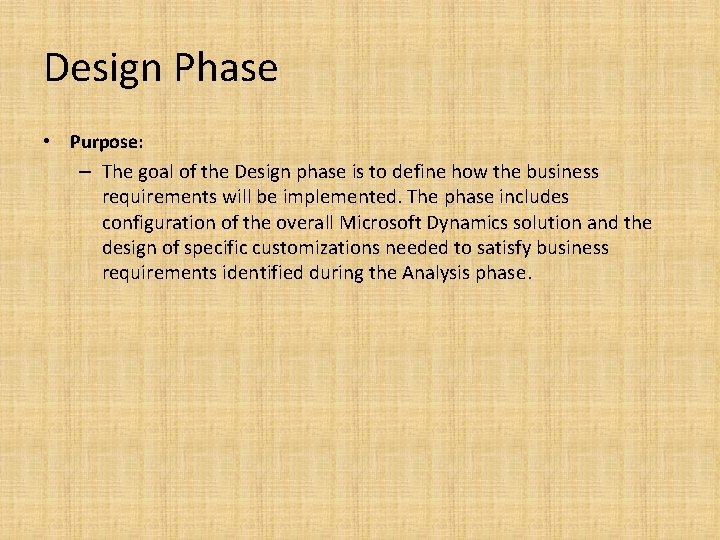 Design Phase • Purpose: – The goal of the Design phase is to define