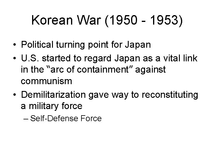 Korean War (1950 - 1953) • Political turning point for Japan • U. S.