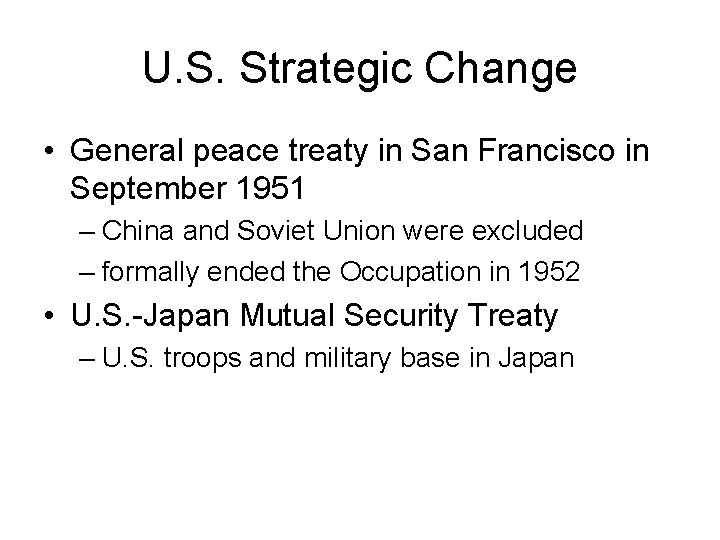 U. S. Strategic Change • General peace treaty in San Francisco in September 1951