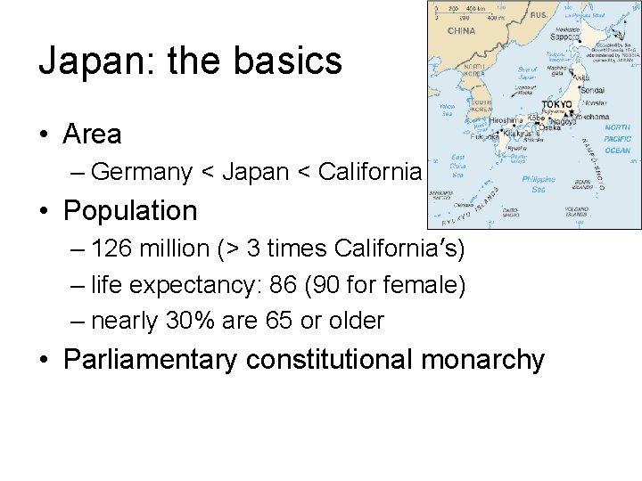 Japan: the basics • Area – Germany < Japan < California • Population –