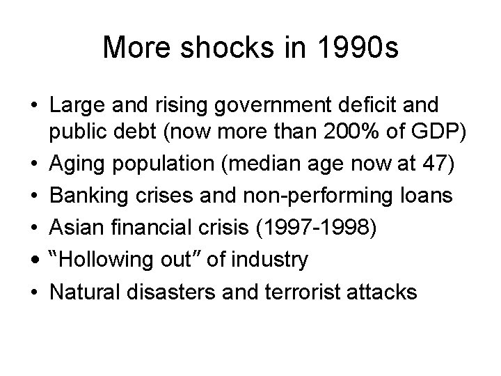 More shocks in 1990 s • Large and rising government deficit and public debt