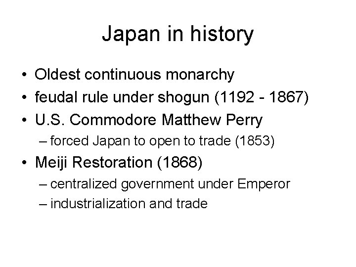 Japan in history • Oldest continuous monarchy • feudal rule under shogun (1192 -