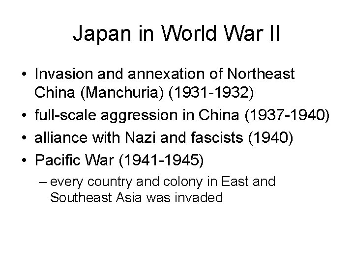 Japan in World War II • Invasion and annexation of Northeast China (Manchuria) (1931