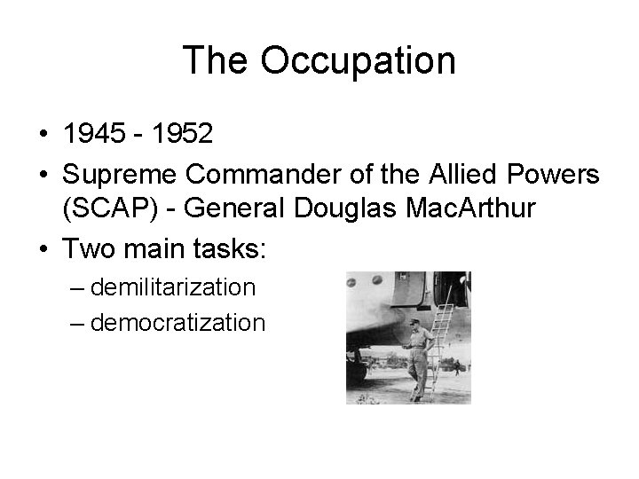 The Occupation • 1945 - 1952 • Supreme Commander of the Allied Powers (SCAP)