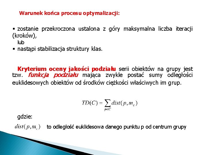 Warunek końca procesu optymalizacji: § zostanie przekroczona ustalona z góry maksymalna liczba iteracji (kroków),