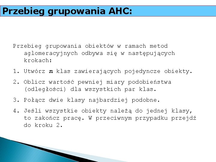 Przebieg grupowania AHC: Przebieg grupowania obiektów w ramach metod aglomeracyjnych odbywa się w następujących