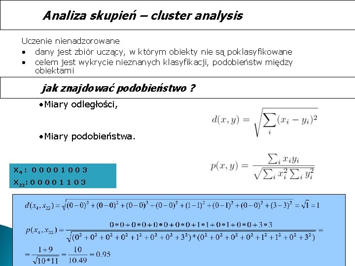 Analiza skupień – cluster analysis Uczenie nienadzorowane • dany jest zbiór uczący, w którym