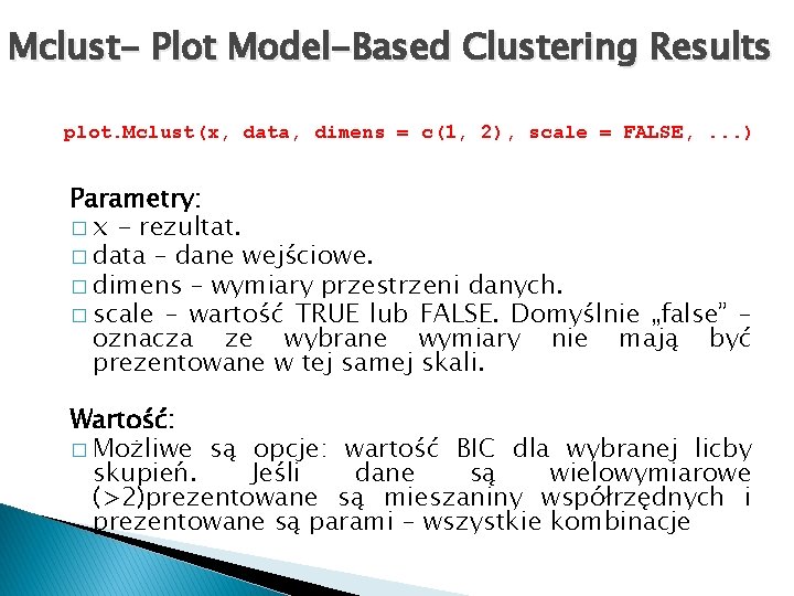 Mclust- Plot Model-Based Clustering Results plot. Mclust(x, data, dimens = c(1, 2), scale =