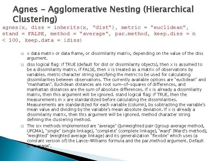 Agnes - Agglomerative Nesting (Hierarchical Clustering) agnes(x, diss = inherits(x, "dist"), metric = "euclidean",