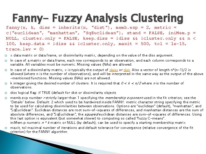 Fanny- Fuzzy Analysis Clustering fanny(x, k, diss = inherits(x, "dist"), memb. exp = 2,