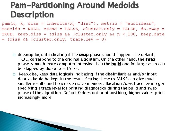 Pam-Partitioning Around Medoids Description pam(x, k, diss = inherits(x, "dist"), metric = "euclidean", medoids
