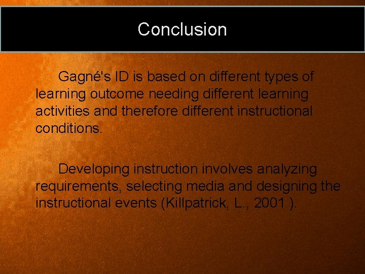 Conclusion Gagné's ID is based on different types of learning outcome needing different learning