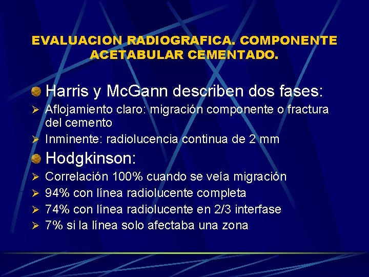 EVALUACION RADIOGRAFICA. COMPONENTE ACETABULAR CEMENTADO. Harris y Mc. Gann describen dos fases: Ø Aflojamiento