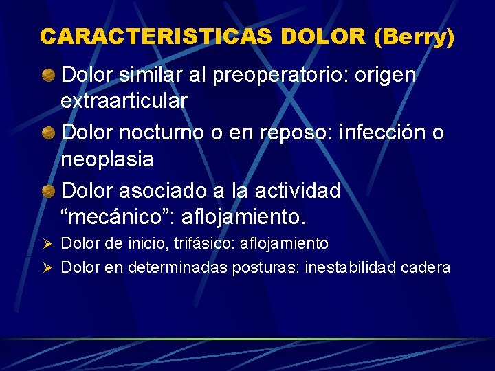 CARACTERISTICAS DOLOR (Berry) Dolor similar al preoperatorio: origen extraarticular Dolor nocturno o en reposo: