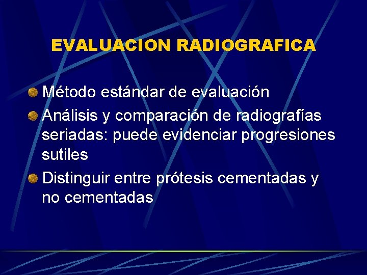 EVALUACION RADIOGRAFICA Método estándar de evaluación Análisis y comparación de radiografías seriadas: puede evidenciar