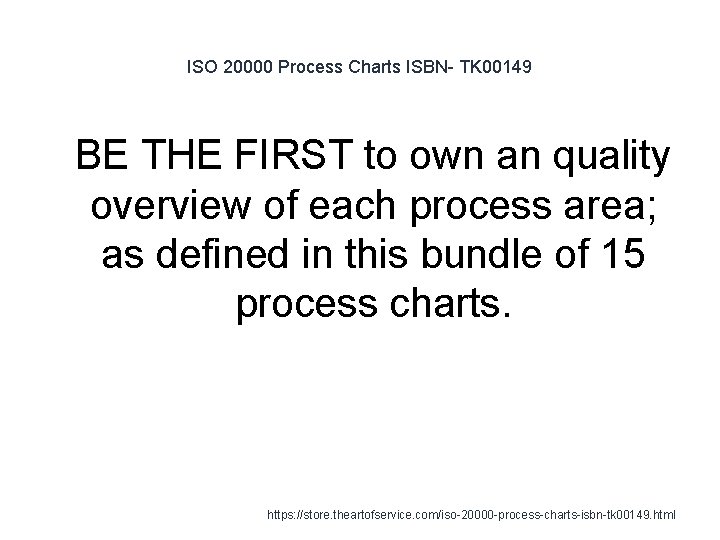ISO 20000 Process Charts ISBN- TK 00149 1 BE THE FIRST to own an ISO 20000 Process Charts ISBN- TK 00149 1 BE THE FIRST to own an