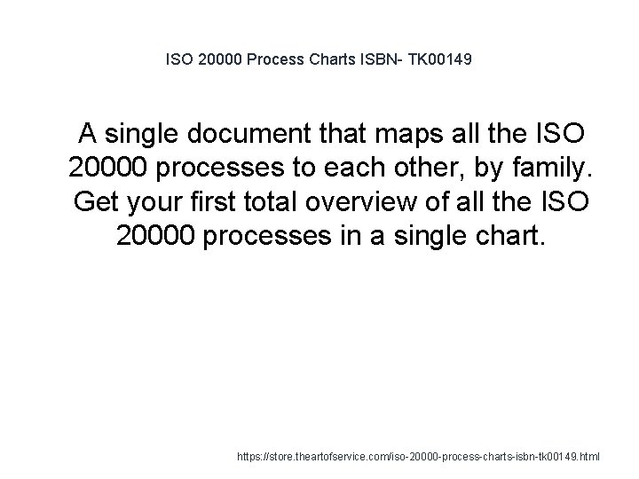 ISO 20000 Process Charts ISBN- TK 00149 1 A single document that maps all ISO 20000 Process Charts ISBN- TK 00149 1 A single document that maps all