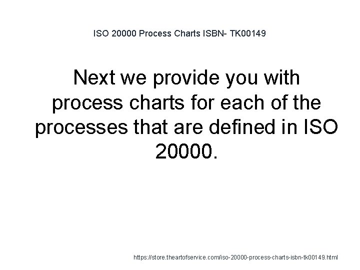 ISO 20000 Process Charts ISBN- TK 00149 Next we provide you with process charts ISO 20000 Process Charts ISBN- TK 00149 Next we provide you with process charts