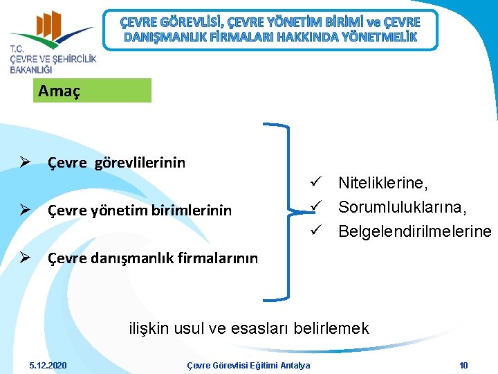 ÇEVRE GÖREVLİSİ, ÇEVRE YÖNETİM BİRİMİ ve ÇEVRE DANIŞMANLIK FİRMALARI HAKKINDA YÖNETMELİK Amaç Ø Çevre