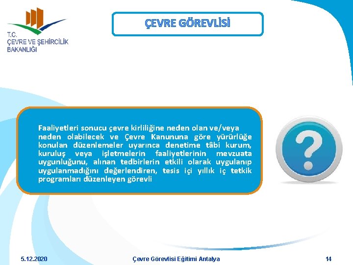 ÇEVRE GÖREVLİSİ Faaliyetleri sonucu çevre kirliliğine neden olan ve/veya neden olabilecek ve Çevre Kanununa