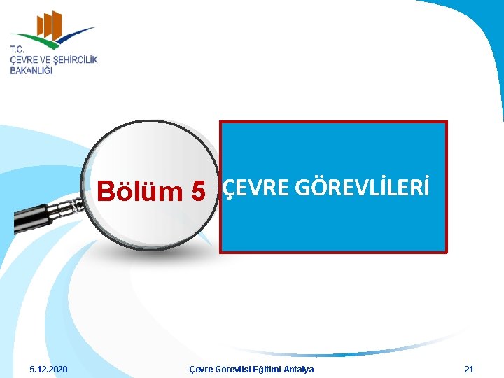 Bölüm 5 ÇEVRE GÖREVLİLERİ 5. 12. 2020 Çevre Görevlisi Eğitimi Antalya 21 