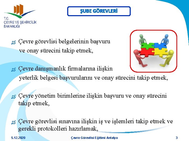 ŞUBE GÖREVLERİ Çevre görevlisi belgelerinin başvuru ve onay sürecini takip etmek, Çevre danışmanlık firmalarına