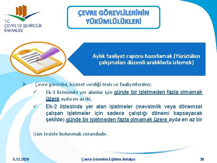 ÇEVRE GÖREVLİLERİNİN YÜKÜMLÜLÜKLERİ Aylık faaliyet raporu hazırlamak (Yürütülen çalışmaları düzenli aralıklarla izlemek) Ø Çevre