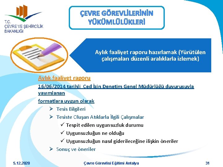 ÇEVRE GÖREVLİLERİNİN YÜKÜMLÜLÜKLERİ Aylık faaliyet raporu hazırlamak (Yürütülen çalışmaları düzenli aralıklarla izlemek) Aylık faaliyet