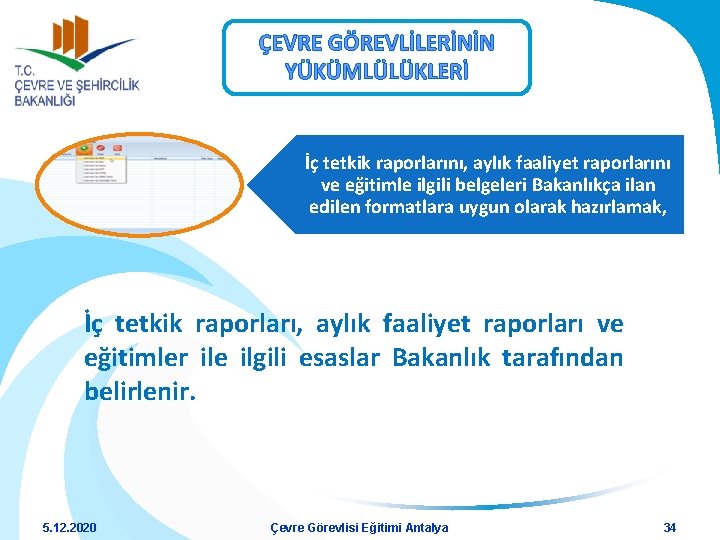 ÇEVRE GÖREVLİLERİNİN YÜKÜMLÜLÜKLERİ İç tetkik raporlarını, aylık faaliyet raporlarını ve eğitimle ilgili belgeleri Bakanlıkça