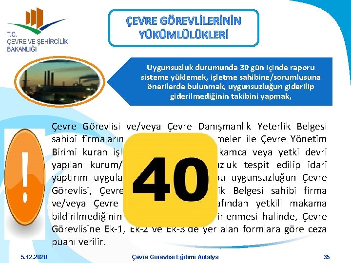 ÇEVRE GÖREVLİLERİNİN YÜKÜMLÜLÜKLERİ Uygunsuzluk durumunda 30 gün içinde raporu sisteme yüklemek, işletme sahibine/sorumlusuna önerilerde