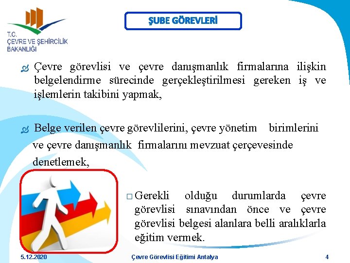 ŞUBE GÖREVLERİ Çevre görevlisi ve çevre danışmanlık firmalarına ilişkin belgelendirme sürecinde gerçekleştirilmesi gereken iş