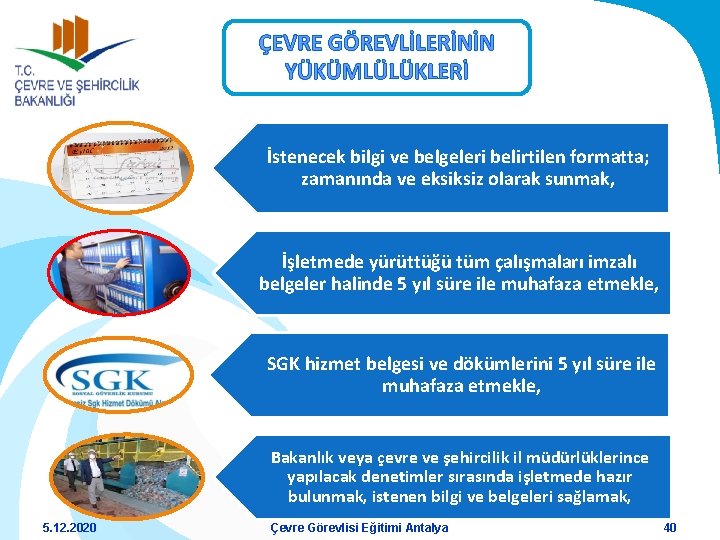ÇEVRE GÖREVLİLERİNİN YÜKÜMLÜLÜKLERİ İstenecek bilgi ve belgeleri belirtilen formatta; zamanında ve eksiksiz olarak sunmak,