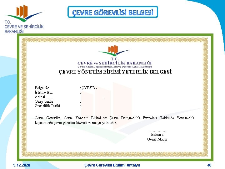 ÇEVRE GÖREVLİSİ BELGESİ ÇEVRE YÖNETİM BİRİMİ YETERLİK BELGESİ Belge No İşletme Adı Adresi Onay