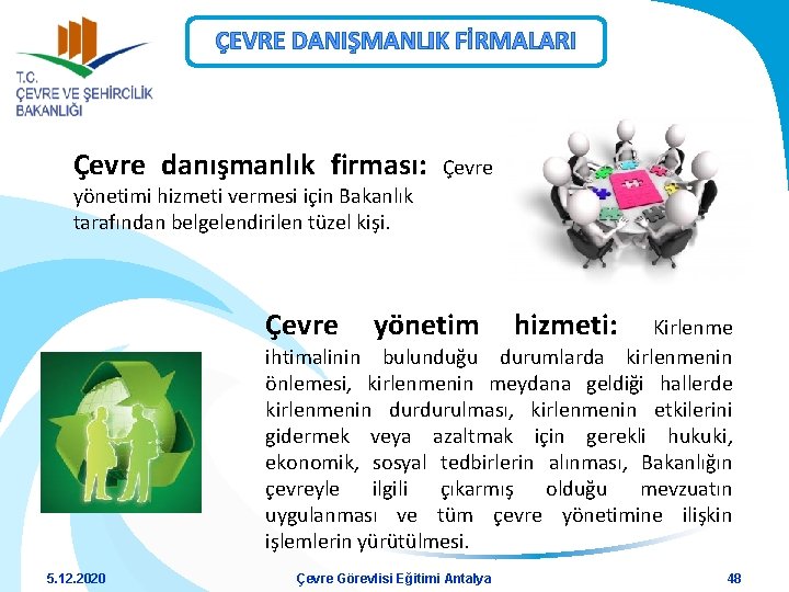 ÇEVRE DANIŞMANLIK FİRMALARI Çevre danışmanlık firması: Çevre yönetimi hizmeti vermesi için Bakanlık tarafından belgelendirilen