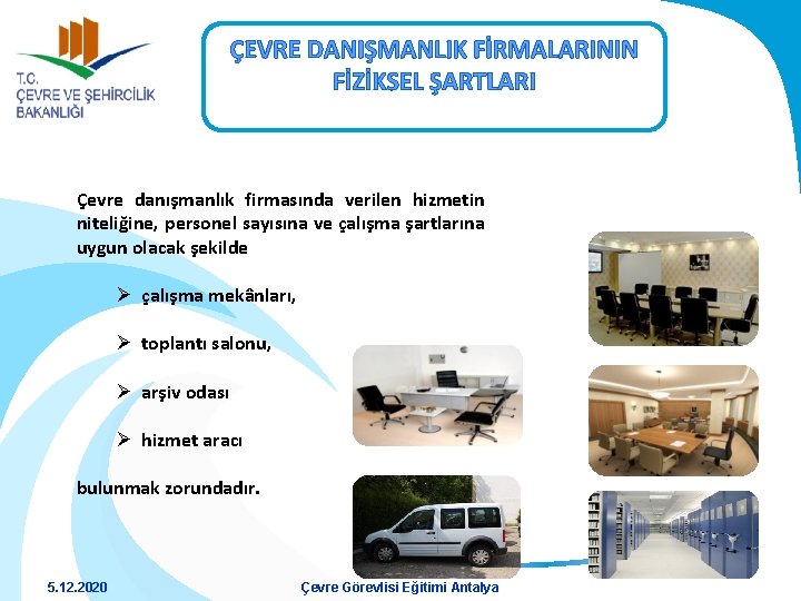 ÇEVRE DANIŞMANLIK FİRMALARININ FİZİKSEL ŞARTLARI Çevre danışmanlık firmasında verilen hizmetin niteliğine, personel sayısına ve