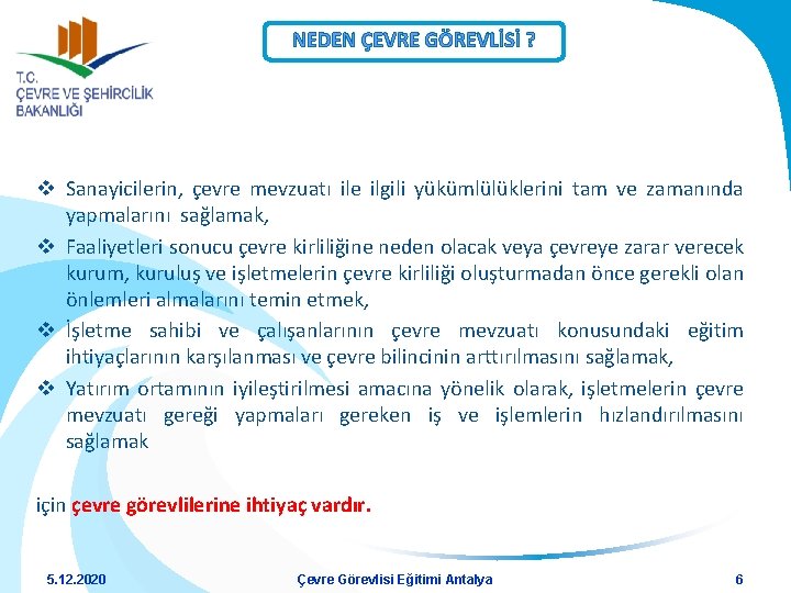 NEDEN ÇEVRE GÖREVLİSİ ? v Sanayicilerin, çevre mevzuatı ile ilgili yükümlülüklerini tam ve zamanında