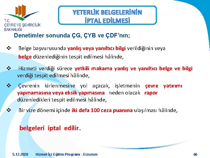 YETERLİK BELGELERİNİN İPTAL EDİLMESİ Denetimler sonunda ÇG, ÇYB ve ÇDF’nın; v Belge başvurusunda yanlış