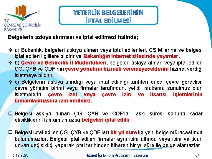 YETERLİK BELGELERİNİN İPTAL EDİLMESİ Belgelerin askıya alınması ve iptal edilmesi halinde; v a) Bakanlık,