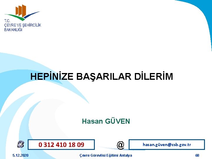 HEPİNİZE BAŞARILAR DİLERİM Hasan GÜVEN 0 312 410 18 09 5. 12. 2020 Çevre