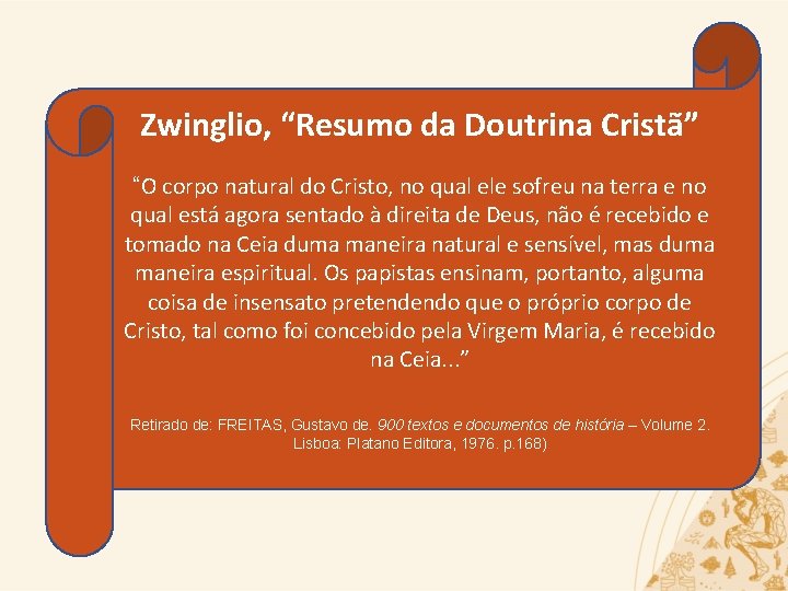 Zwinglio, “Resumo da Doutrina Cristã” “O corpo natural do Cristo, no qual ele sofreu