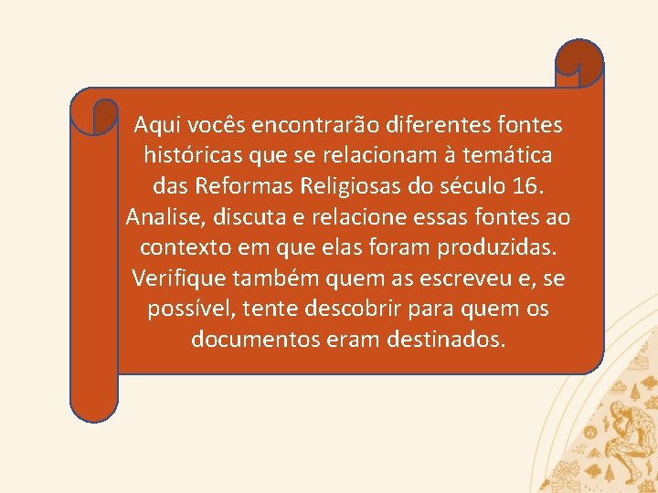 Aqui vocês encontrarão diferentes fontes históricas que se relacionam à temática das Reformas Religiosas