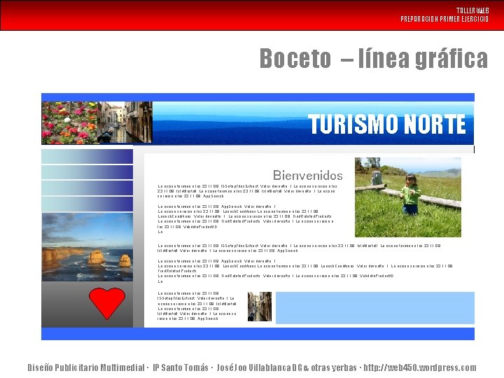 TALLER WEB PREPARACION PRIMER EJERCICIO Boceto – línea gráfica TURISMO NORTE Bienvenidos La acción