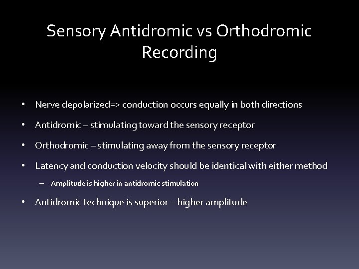 Sensory Antidromic vs Orthodromic Recording • Nerve depolarized=> conduction occurs equally in both directions Sensory Antidromic vs Orthodromic Recording • Nerve depolarized=> conduction occurs equally in both directions