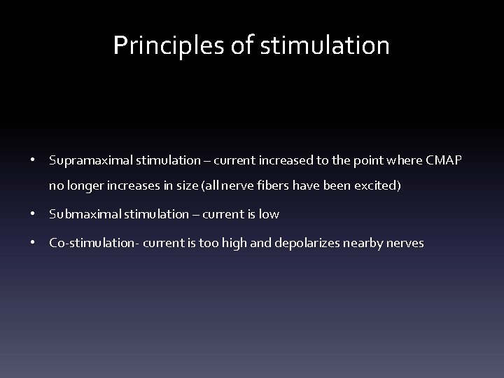 Principles of stimulation • Supramaximal stimulation – current increased to the point where CMAP Principles of stimulation • Supramaximal stimulation – current increased to the point where CMAP